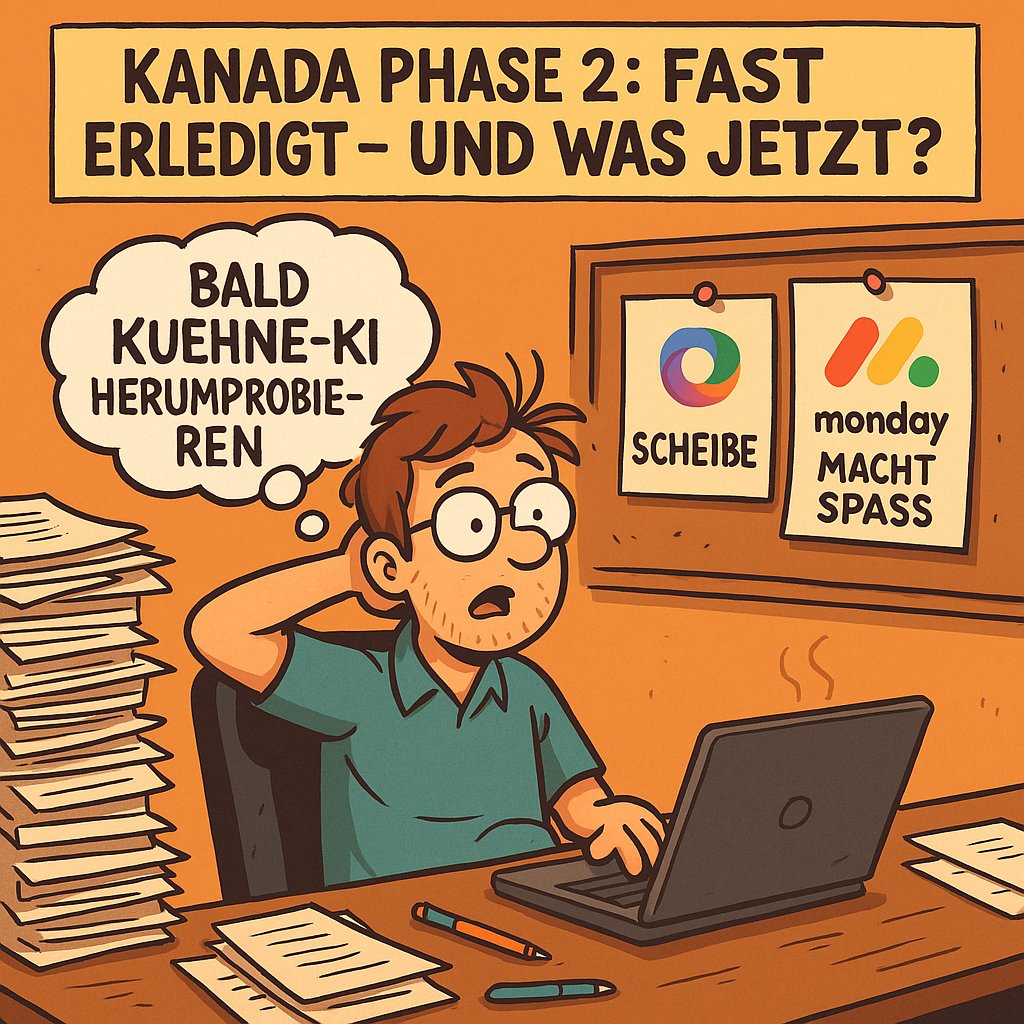 Kanada Phase 2: Fast erledigt – und was jetzt?
